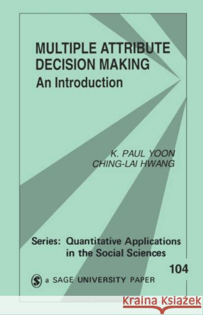 Multiple Attribute Decision Making: An Introduction Yoon, K. Paul 9780803954861 Sage Publications