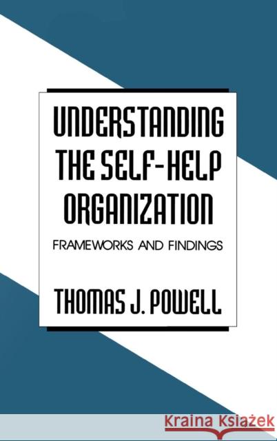 Understanding the Self-Help Organization: Frameworks and Findings Powell, Thomas J. 9780803954878