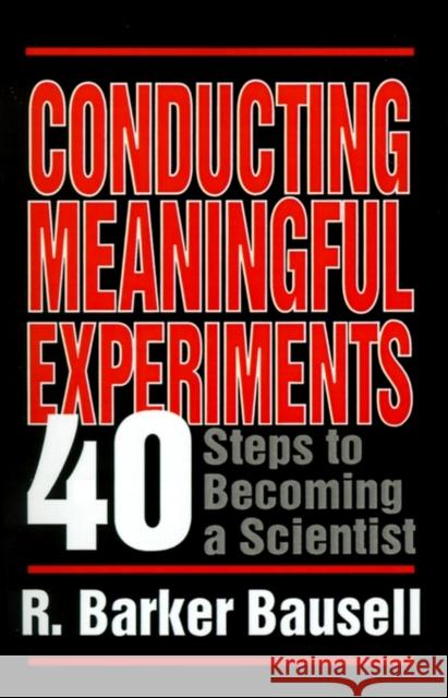 Conducting Meaningful Experiments: 40 Steps to Becoming a Scientist Bausell, R. Barker 9780803955318