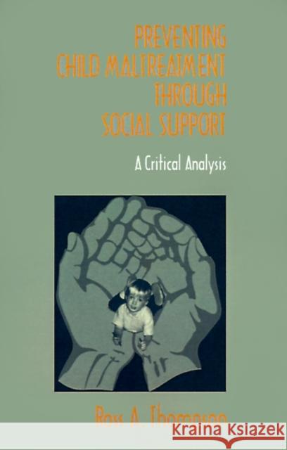 Preventing Child Maltreatment Through Social Support: A Critical Analysis Thompson, Ross A. 9780803955950