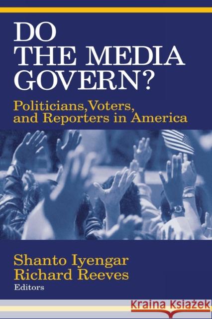 Do the Media Govern?: Politicians, Voters, and Reporters in America Iyengar, Shanto 9780803956063 Sage Publications