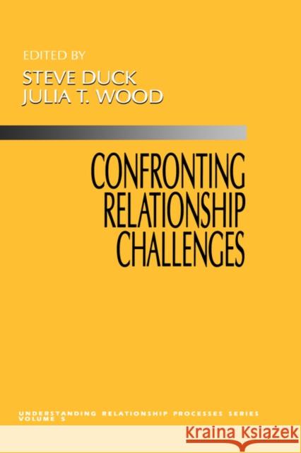 Confronting Relationship Challenges Steve Duck Julia T. Wood Julia T. Wood 9780803956483 Sage Publications