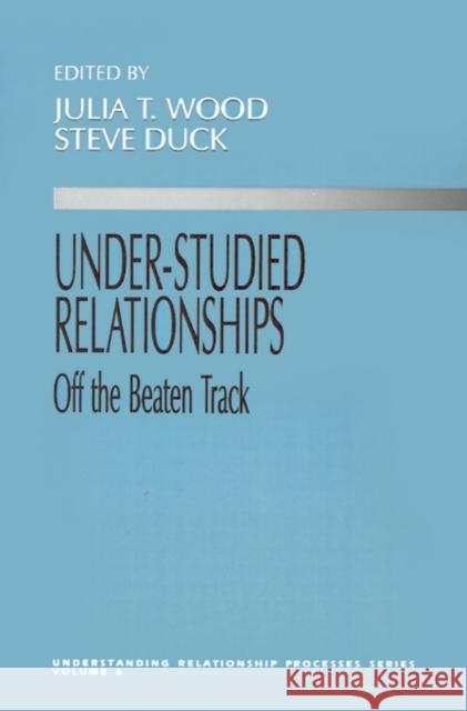 Under Studied Relationships: Off the Beaten Track Wood, Julia T. 9780803956513 Sage Publications