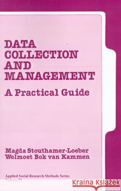 Data Collection and Management: A Practical Guide Stouthamer-Loeber, Magda 9780803956575