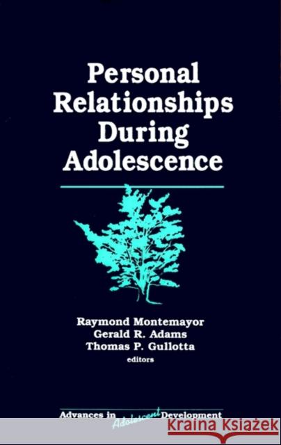 Personal Relationships During Adolescence Raymond Montemayer Thomas P. Gulotta Gerald R. Adams 9780803956810 Sage Publications