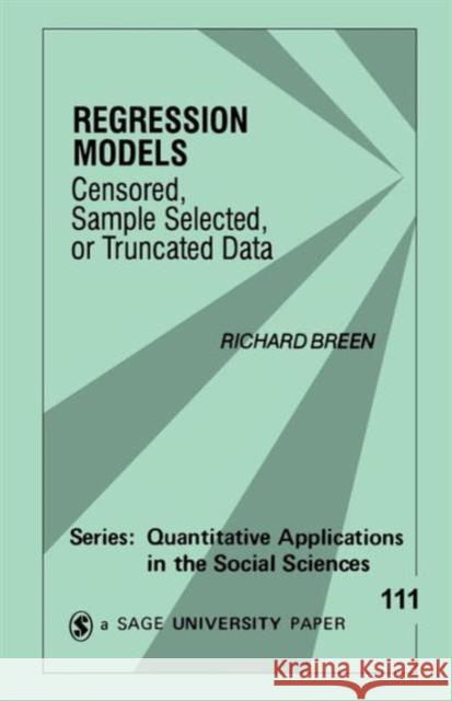 Regression Models: Censored, Sample Selected, or Truncated Data Breen, Richard 9780803957107