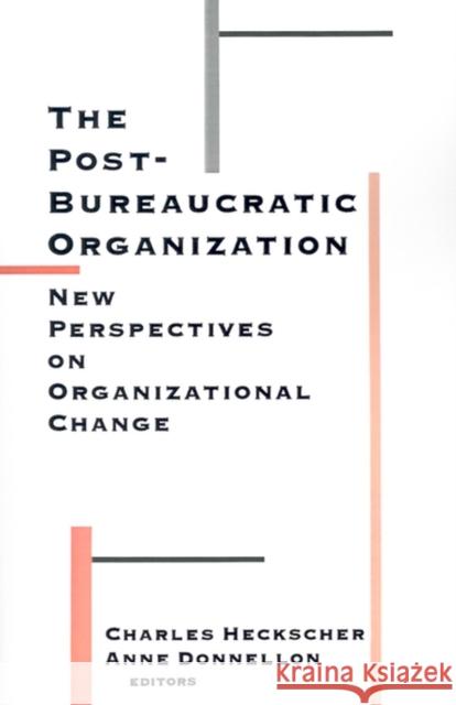 The Post-Bureaucratic Organization: New Perspectives on Organizational Change Heckscher, Charles 9780803957183