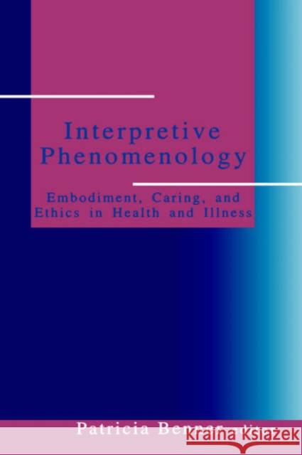 Interpretive Phenomenology: Embodiment, Caring, and Ethics in Health and Illness Benner, Patricia Ellen 9780803957220 Sage Publications