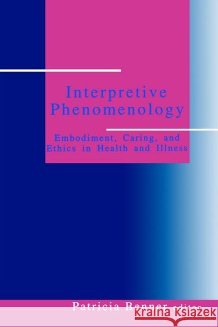 Interpretive Phenomenology: Embodiment, Caring, and Ethics in Health and Illness Benner, Patricia Ellen 9780803957237 Sage Publications