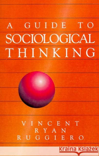 A Guide to Sociological Thinking Vincent Ryan Ruggiero 9780803957428