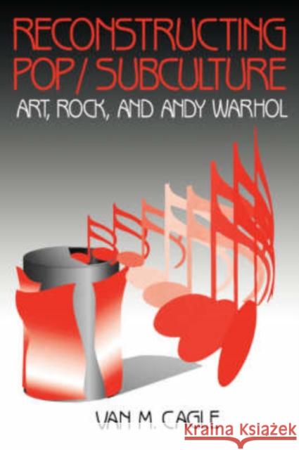 Reconstructing Pop/Subculture: Art, Rock, and Andy Warhol Cagle, Van M. 9780803957435 Sage Publications