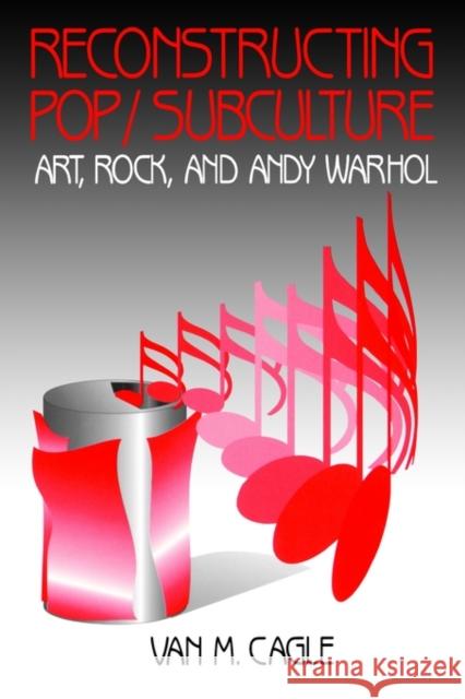 Reconstructing Pop/Subculture: Art, Rock, and Andy Warhol Cagle, Van M. 9780803957442 Sage Publications