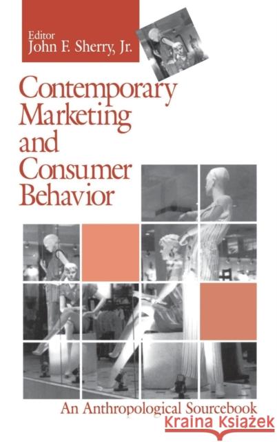 Contemporary Marketing and Consumer Behavior: An Anthropological Sourcebook Sherry, John F. 9780803957527