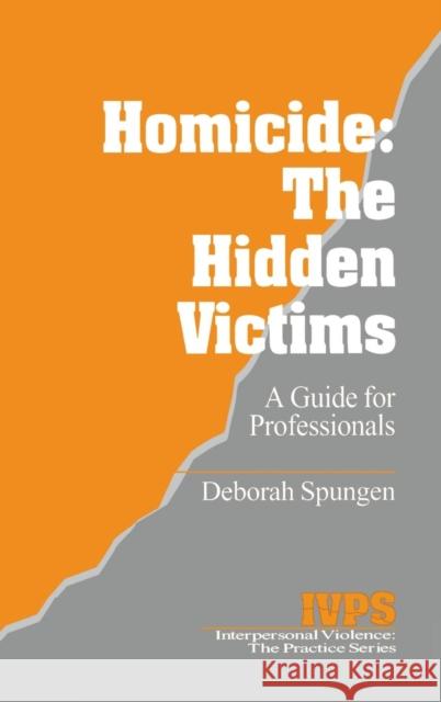 Homicide: The Hidden Victims: A Resource for Professionals Spungen, Deborah 9780803957763 Sage Publications