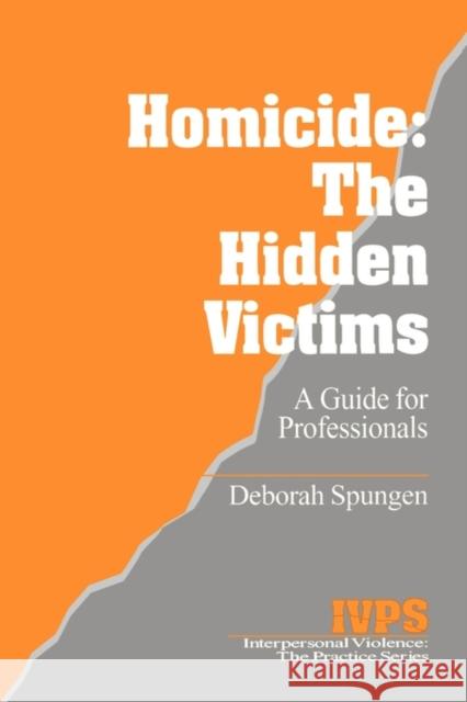 Homicide: The Hidden Victims: A Resource for Professionals Spungen, Deborah 9780803957770 Sage Publications