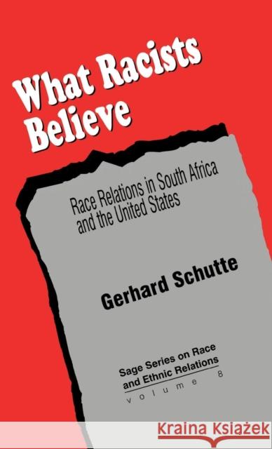 What Racists Believe: Race Relations in South Africa and the United States Schutte, Gerhard 9780803957855