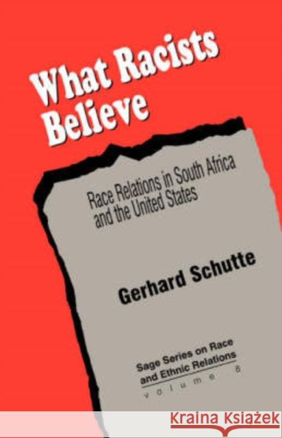 What Racists Believe: Race Relations in South Africa and the United States Schutte, Gerhard 9780803957862 Sage Publications