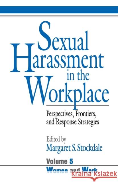 Sexual Harassment in the Workplace: Perspectives, Frontiers, and Response Strategies Stockdale 9780803957947