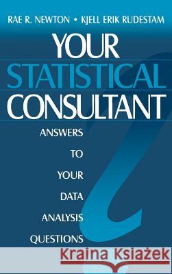 Your Statistical Consultant: Answers to Your Data Analysis Questions Rae R. Newton, Kjell Erik Rudestam 9780803958227 SAGE Publications Inc