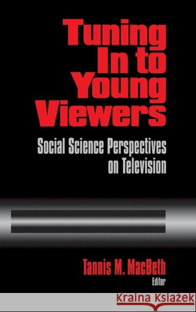 Tuning in to Young Viewers: Social Science Perspectives on Television Macbeth, Tannis Margaret 9780803958258 Sage Publications