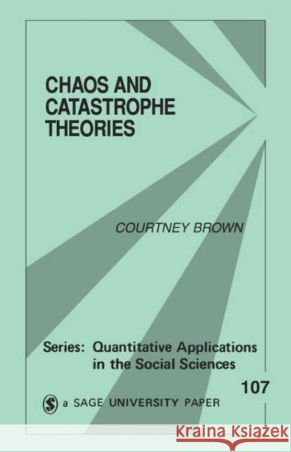 Chaos and Catastrophe Theories Courtney Brown 9780803958470 Sage Publications
