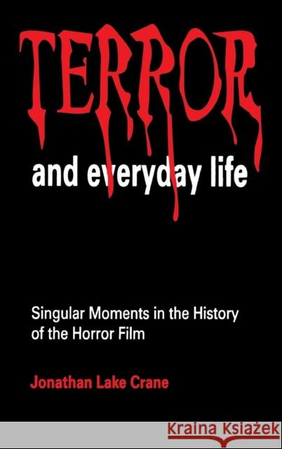 Terror and Everyday Life: Singular Moments in the History of the Horror Film Crane, Jonathan Lake 9780803958487