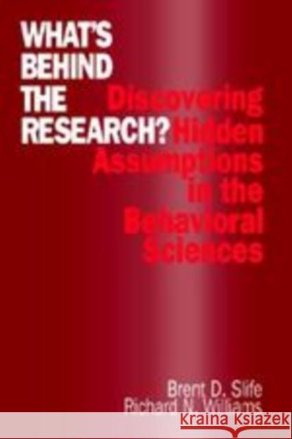 What′s Behind the Research?: Discovering Hidden Assumptions in the Behavioral Sciences Slife, Brent D. 9780803958630