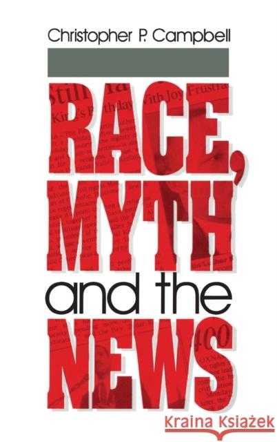 Race, Myth and the News Christopher P. Campbell 9780803958715 Sage Publications