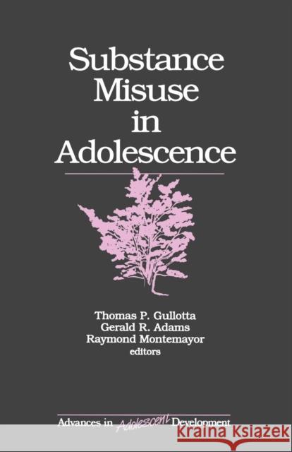 Substance Misuse in Adolescence Raymond Montemayor Thomas Gullotta Gerald R. Adams 9780803958791 Sage Publications