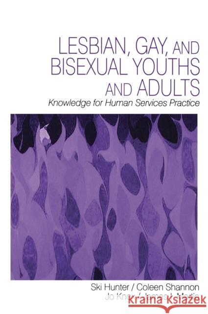 Lesbian, Gay, and Bisexual Youths and Adults: Knowledge for Human Services Practice Hunter 9780803958869
