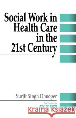 Social Work in Health Care in the 21st Century Surjit Singh Dhooper Dhooper 9780803959330 Sage Publications