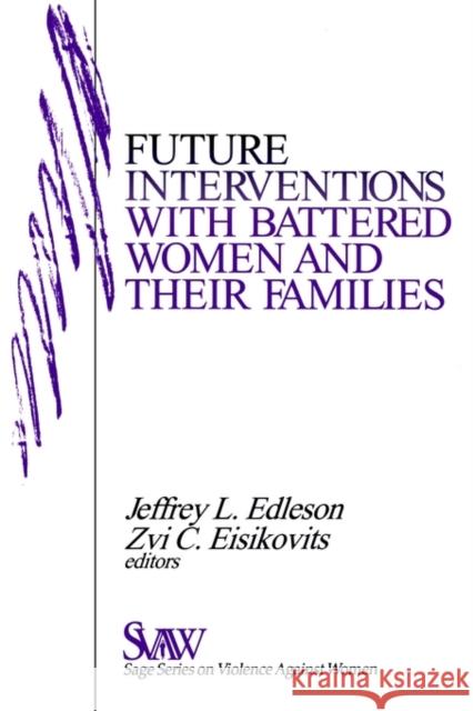 Future Interventions with Battered Women and Their Families Jeffrey L. Edleson Zvi C. Eisikovits Jeffery L. Edleson 9780803959453 Sage Publications