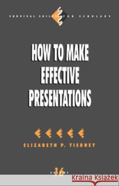 How to Make Effective Presentations Elizabeth P. Tierney 9780803959576 Sage Publications
