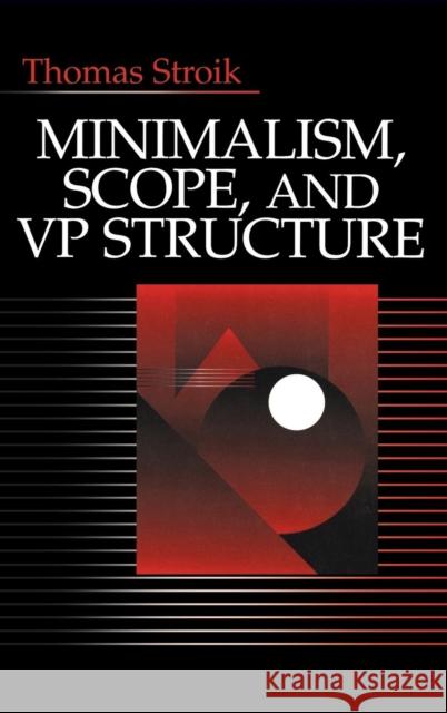 Minimalism, Scope, and VP Structure Thomas Stroik 9780803959606 SAGE PUBLICATIONS INC