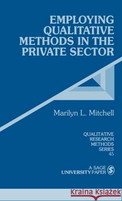 Employing Qualitative Methods in the Private Sector Marilyn L. Mitchell   9780803959804 SAGE Publications Inc