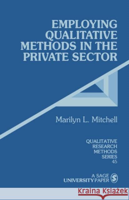 Employing Qualitative Methods in the Private Sector Marilyn L. Mitchell 9780803959811