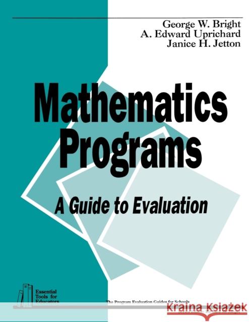 Mathematics Programs: A Guide to Evaluation Bright, George W. 9780803960442 Corwin Press Inc