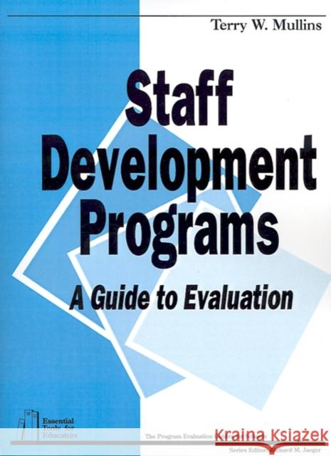 Staff Development Programs: A Guide to Evaluation Mullins, Terry W. 9780803960459
