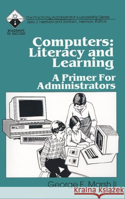 Computers: Literacy and Learning: A Primer for Administrators Marsh, George E. 9780803960732 Corwin Press