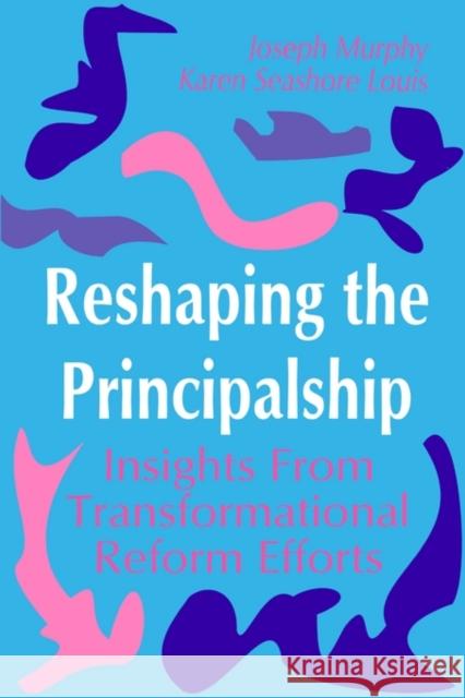 Reshaping the Principalship: Insights from Transformational Reform Efforts Murphy, Joseph F. 9780803960800 Corwin Press