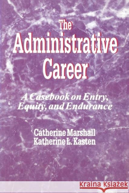 The Administrative Career: A Casebook on Entry, Equity, and Endurance Marshall, Catherine 9780803960893 SAGE PUBLICATIONS INC