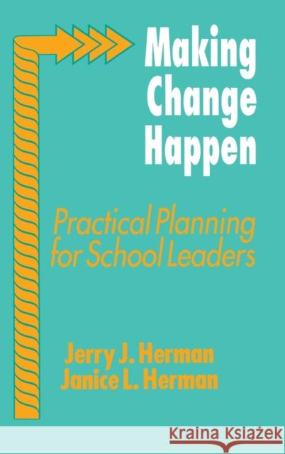 Making Change Happen: Practical Planning for School Leaders Herman, Jerry J. 9780803960961 SAGE PUBLICATIONS INC