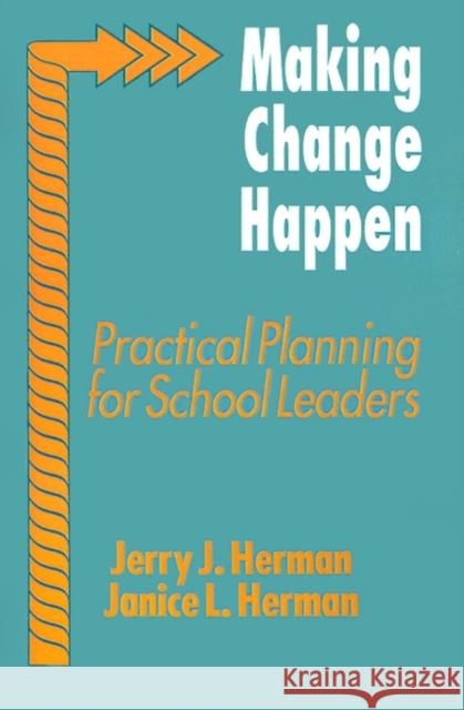 Making Change Happen: Practical Planning for School Leaders Herman, Jerry J. 9780803960978 Corwin Press