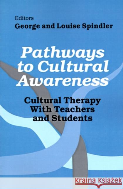 Pathways to Cultural Awareness: Cultural Therapy with Teachers and Students Spindler, George 9780803961098 Corwin Press