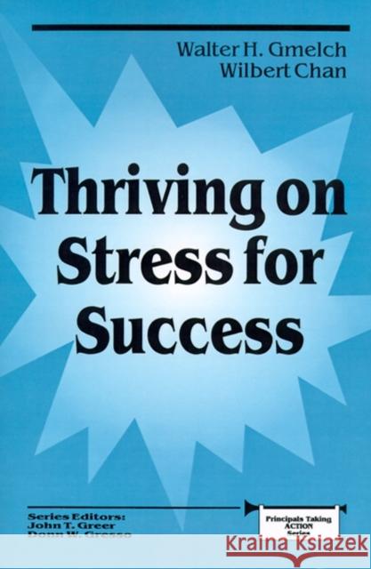 Thriving on Stress for Success Walter H. Gmelch Wilbert Chan 9780803961128 Corwin Press