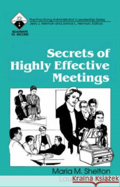 Secrets of Highly Effective Meetings Laurie K. Bauer Maria M. Shelton Janice L. Herman 9780803961333