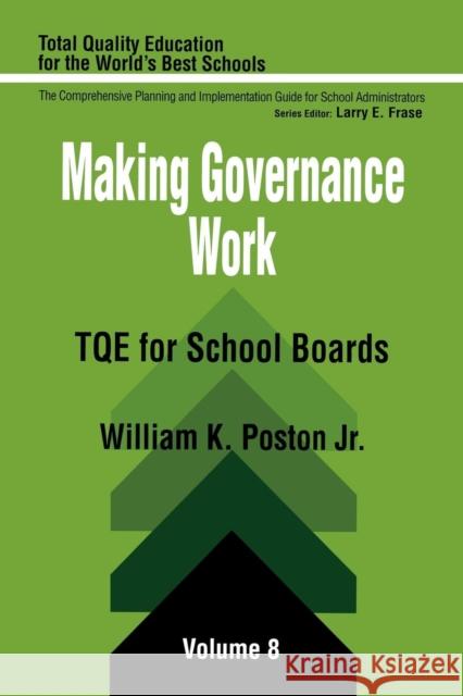 Making Governance Work: Tqe for School Boards Poston, William K. 9780803961449 Corwin Press