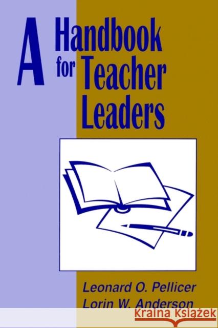 A Handbook for Teacher Leaders Leonard O. Pellicer Lorin W. Anderson Lorin W. Anderson 9780803961739