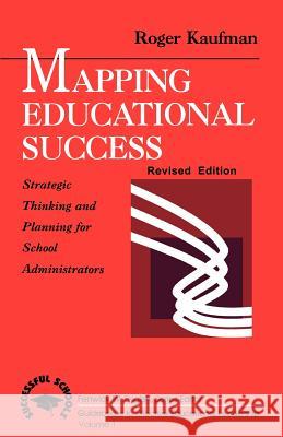 Mapping Educational Success: Strategic Thinking and Planning for School Administrators Roger A. Kaufman Fenwick W. English 9780803962033