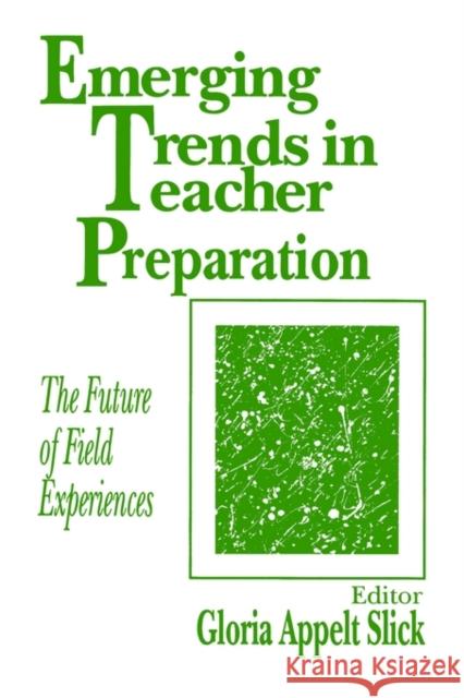 Emerging Trends in Teacher Preparation: The Future of Field Experiences Slick, Gloria Appelt 9780803962132